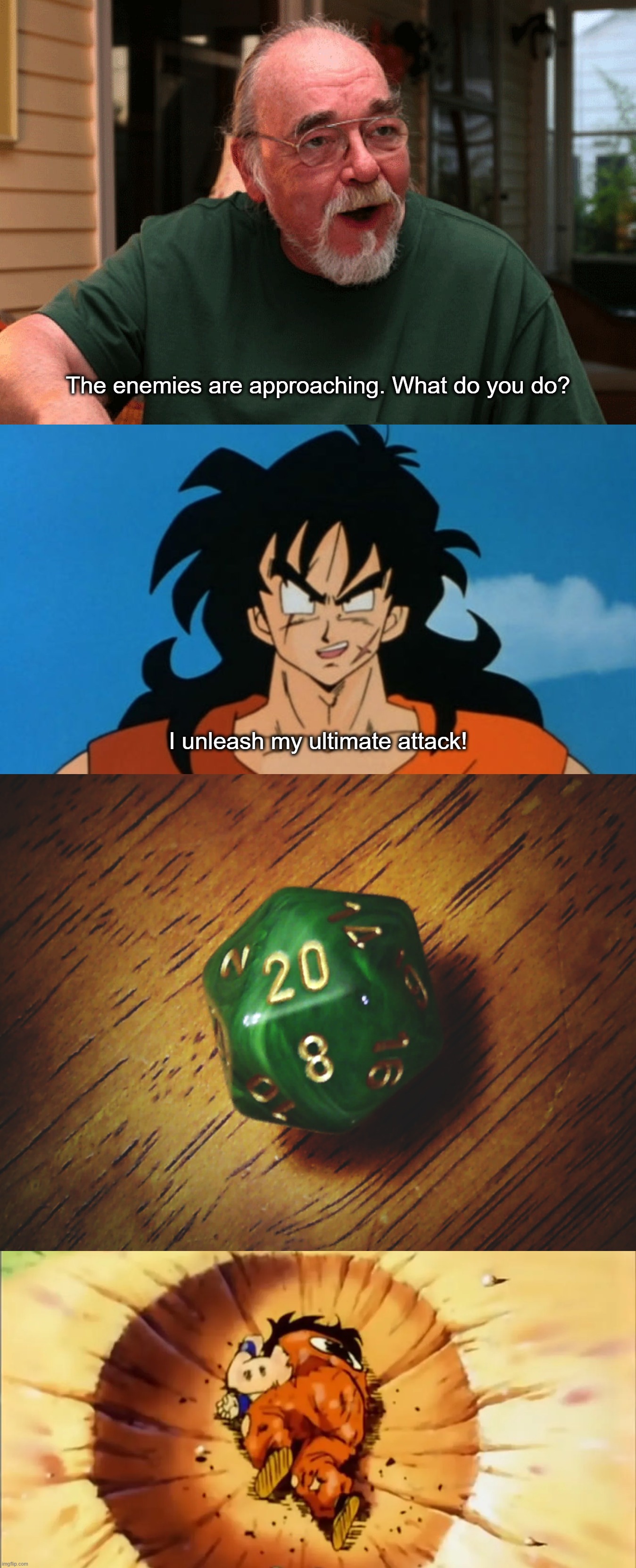 The enemies are approaching. What do you do? I unleash my ultimate attack! | image tagged in yamcha,dungeons and dragons,natural 20 | made w/ Imgflip meme maker