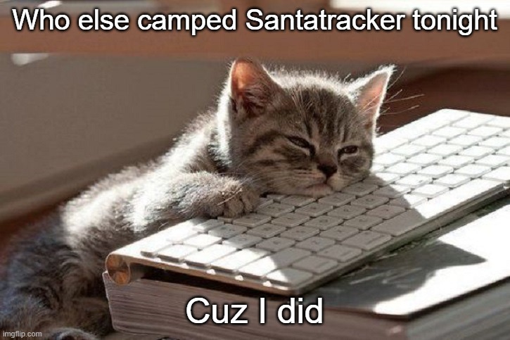 https://santatracker.google.com/ if ur wondering | Who else camped Santatracker tonight; Cuz I did | image tagged in too tired,santa,google,christmas | made w/ Imgflip meme maker