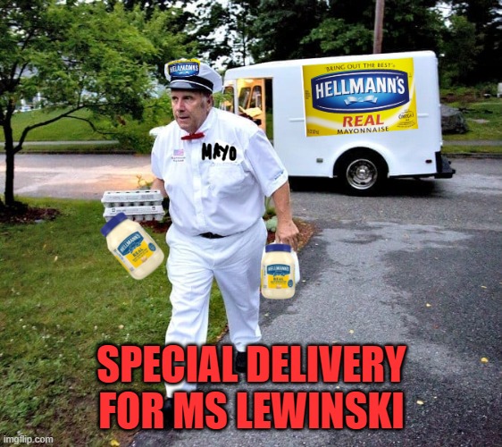 Mayonaise Man | SPECIAL DELIVERY FOR MS LEWINSKI | image tagged in mayonaise man | made w/ Imgflip meme maker