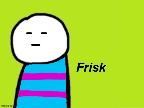 Inspired by the link in comments | Frisk | image tagged in undertale,frisk | made w/ Imgflip meme maker