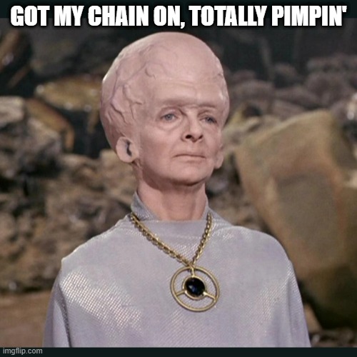 Alien Gangsta | GOT MY CHAIN ON, TOTALLY PIMPIN' | image tagged in the keeper | made w/ Imgflip meme maker