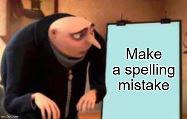 Make a spelling mistake | made w/ Imgflip meme maker