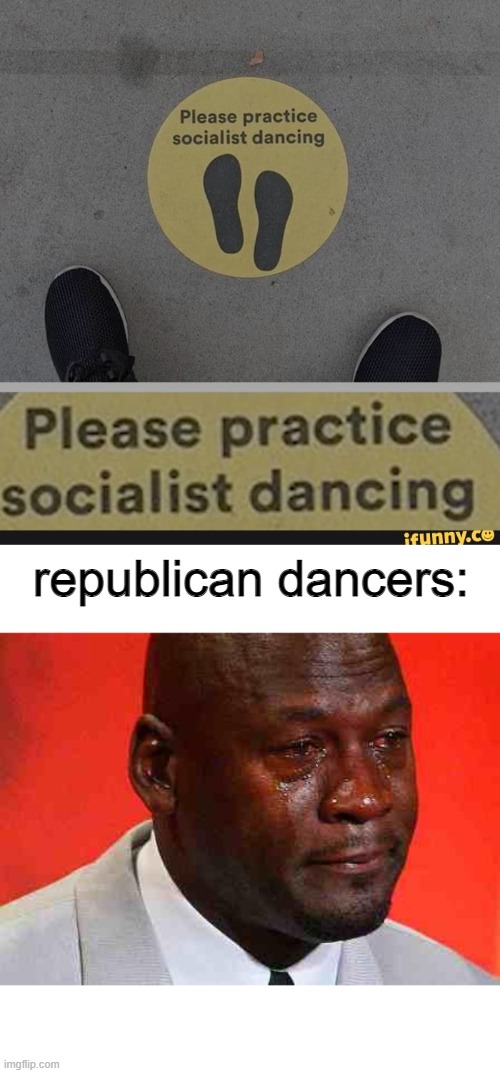 the socialist shuffle | republican dancers: | image tagged in crying michael jordan,funny memes,memes | made w/ Imgflip meme maker