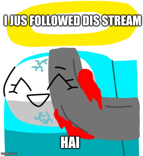 Yea i did (:P) | I JUS FOLLOWED DIS STREAM; HAI | image tagged in idk,sus,cyan_official | made w/ Imgflip meme maker