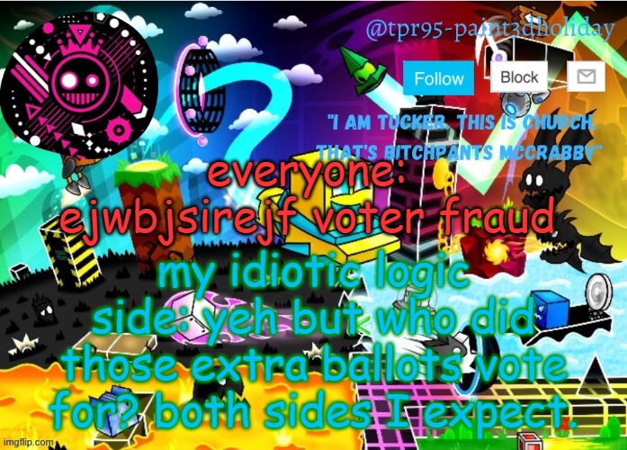 Yeah not tryna start an argument just a p o i n t | everyone: ejwbjsirejf voter fraud; my idiotic logic side: yeh but who did those extra ballots vote for? both sides I expect. | image tagged in paint g a m i n g | made w/ Imgflip meme maker