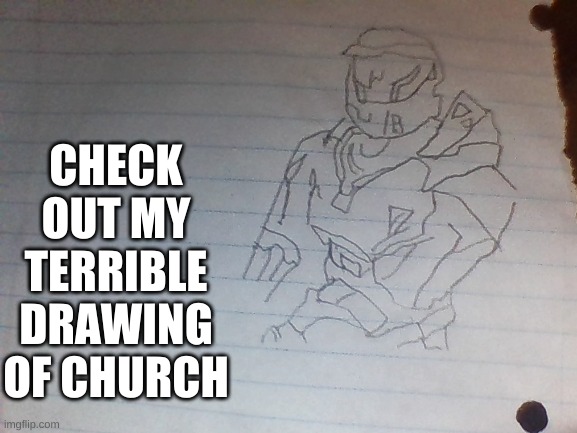 Its horrible, no need to rub it in. | CHECK OUT MY TERRIBLE DRAWING OF CHURCH | image tagged in terrible,drawing,church | made w/ Imgflip meme maker