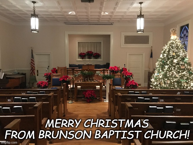 Christmas at Brunson Baptist Church | MERRY CHRISTMAS
FROM BRUNSON BAPTIST CHURCH! | image tagged in christmas memes | made w/ Imgflip meme maker