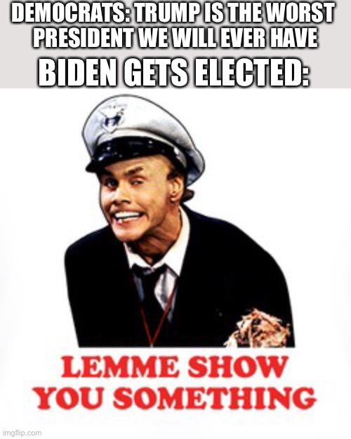 Fire marshal Biden | DEMOCRATS: TRUMP IS THE WORST 
PRESIDENT WE WILL EVER HAVE; BIDEN GETS ELECTED: | image tagged in biden | made w/ Imgflip meme maker