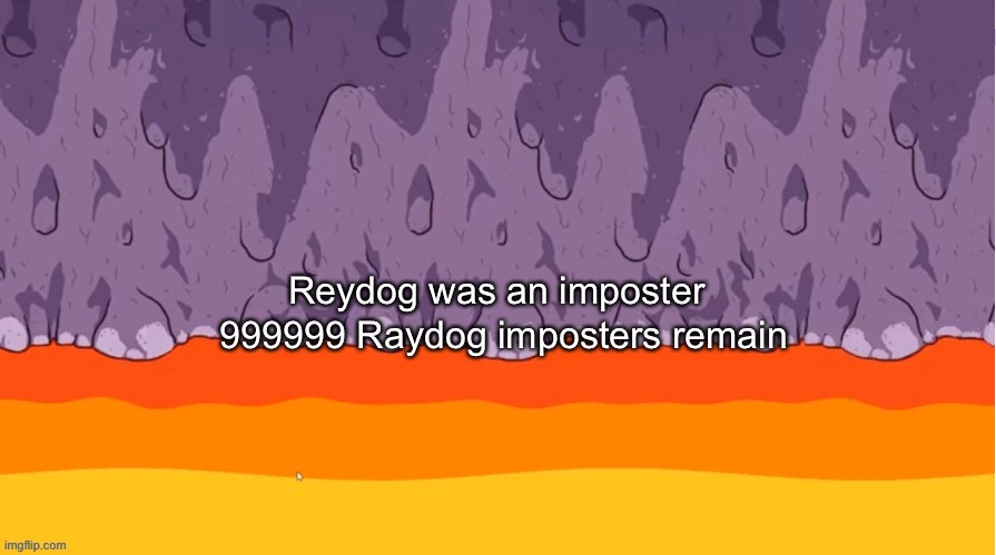 X Was the Impostor (Polus) | Reydog was an imposter 999999 Raydog imposters remain | image tagged in x was the impostor polus | made w/ Imgflip meme maker