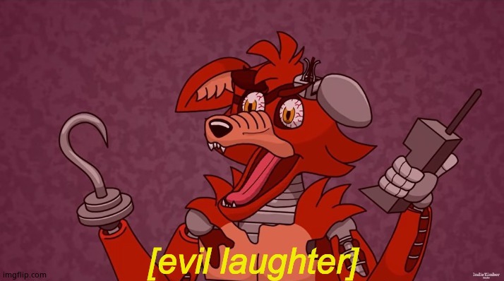 Evil Laughter Foxy | image tagged in evil laughter foxy | made w/ Imgflip meme maker