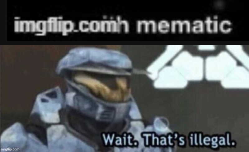 image tagged in wait that s illegal | made w/ Imgflip meme maker