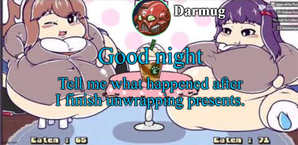 Please do not remind me of this template, it does not exist | Good night; Tell me what happened after I finish unwrapping presents. | image tagged in darmug announcement template | made w/ Imgflip meme maker