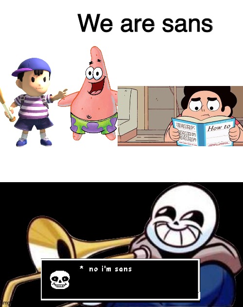Game Theroy be like: | We are sans | image tagged in blank white template,trumpet sans,sans undertale,earthbound,patrick star,spongebob squarepants | made w/ Imgflip meme maker