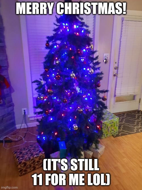 Y e s | MERRY CHRISTMAS! (IT'S STILL 11 FOR ME LOL) | made w/ Imgflip meme maker