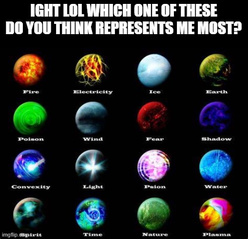 the one covered by the watermark says spirit | IGHT LOL WHICH ONE OF THESE DO YOU THINK REPRESENTS ME MOST? | made w/ Imgflip meme maker