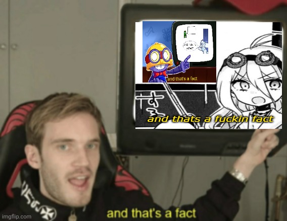 and that's a fact | image tagged in and that's a fact | made w/ Imgflip meme maker