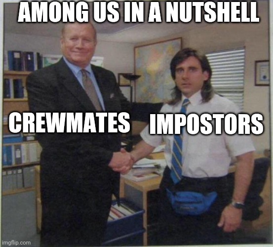 the office handshake | AMONG US IN A NUTSHELL; IMPOSTORS; CREWMATES | image tagged in the office handshake | made w/ Imgflip meme maker