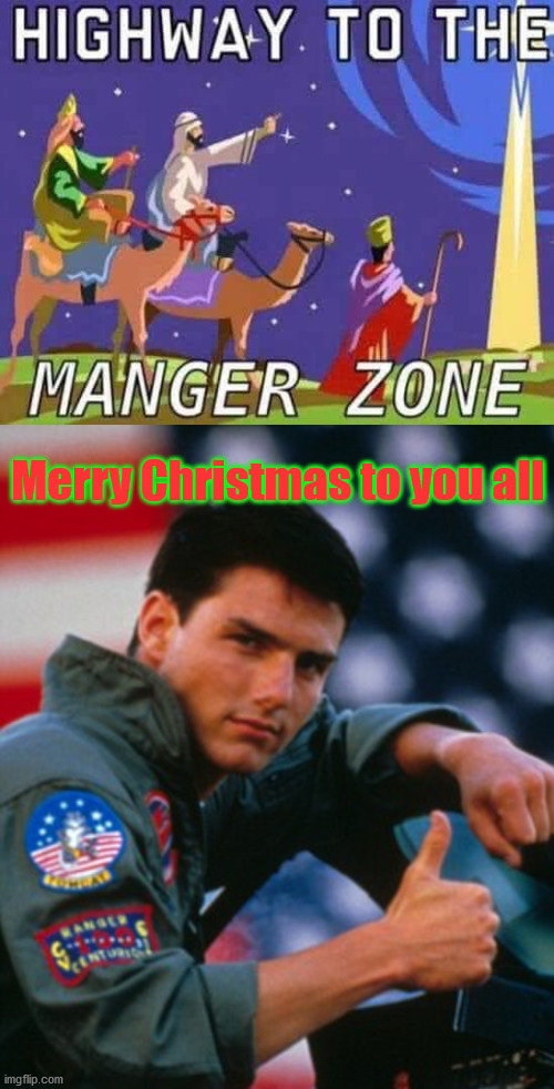 Merry Christmas to you all | image tagged in top gun | made w/ Imgflip meme maker