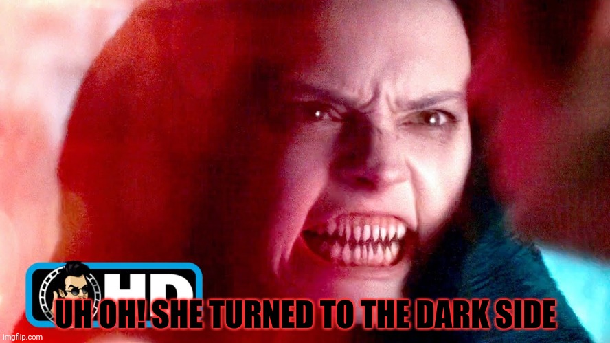 UH OH! SHE TURNED TO THE DARK SIDE | made w/ Imgflip meme maker