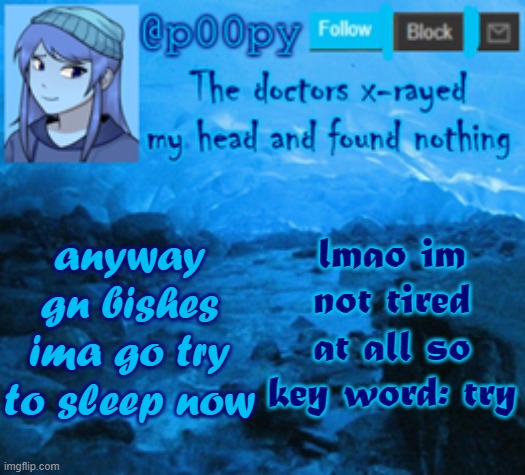 ~2:01am | lmao im not tired at all so key word: try; anyway gn bishes ima go try to sleep now | image tagged in poopy | made w/ Imgflip meme maker