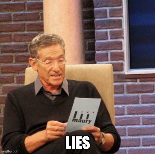 Maury Lie Detector | LIES | image tagged in memes,maury lie detector | made w/ Imgflip meme maker