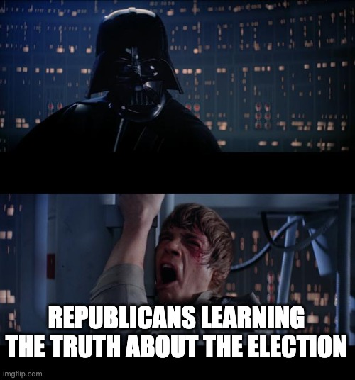 Star Wars No Meme | REPUBLICANS LEARNING THE TRUTH ABOUT THE ELECTION | image tagged in memes,star wars no | made w/ Imgflip meme maker