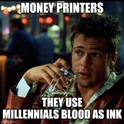 Money printers ink source | MONEY PRINTERS; THEY USE MILLENNIALS BLOOD AS INK | image tagged in millennials,money,haha money printer go brrr,money money,millennial,government | made w/ Imgflip meme maker