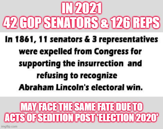 GOP Senate & Reps actions post election may come back to bite them in the ass | IN 2021
42 GOP SENATORS & 126 REPS; MAY FACE THE SAME FATE DUE TO
ACTS OF SEDITION POST 'ELECTION 2020' | image tagged in trump,election 2020,voter fraud,gop scammers,losers,propaganda | made w/ Imgflip meme maker