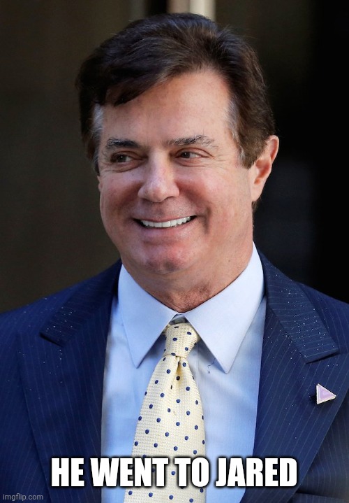 Ex-con | HE WENT TO JARED | image tagged in paul manafort | made w/ Imgflip meme maker