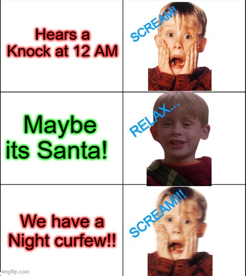 KEVIN’S PANIK KALM PANIK | Hears a Knock at 12 AM; Maybe its Santa! We have a Night curfew!! | image tagged in kevin s panik kalm panik | made w/ Imgflip meme maker