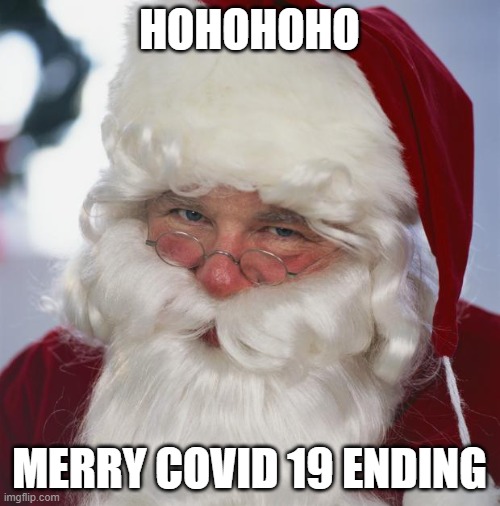 santa claus | HOHOHOHO MERRY COVID 19 ENDING | image tagged in santa claus | made w/ Imgflip meme maker