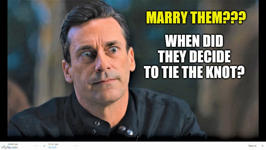 MARRY THEM??? WHEN DID THEY DECIDE TO TIE THE KNOT? | made w/ Imgflip meme maker