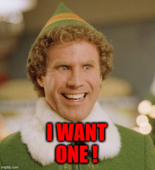 Buddy The Elf Meme | I WANT ONE ! | image tagged in memes,buddy the elf | made w/ Imgflip meme maker