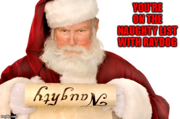YOU'RE ON THE NAUGHTY LIST WITH RAYDOG | made w/ Imgflip meme maker