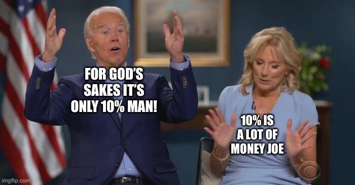 Joe and Jill | FOR GOD’S SAKES IT’S ONLY 10% MAN! 10% IS A LOT OF MONEY JOE | image tagged in joe and jill | made w/ Imgflip meme maker
