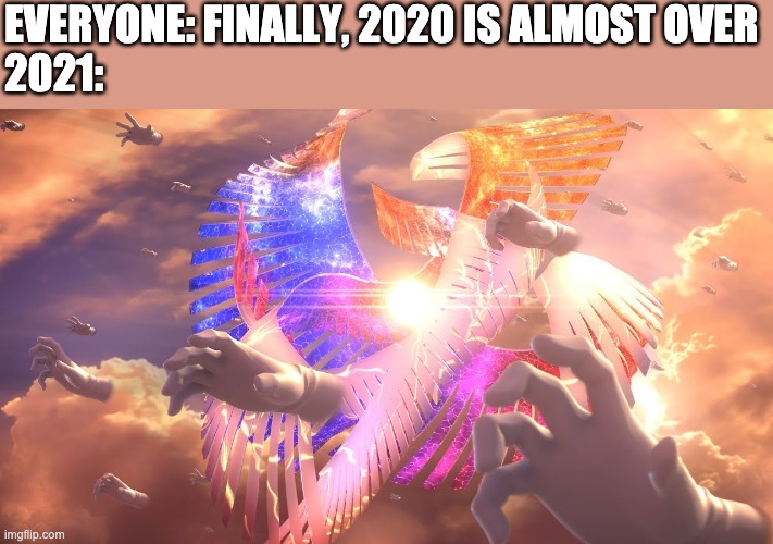 Well shit. | EVERYONE: FINALLY, 2020 IS ALMOST OVER
2021: | made w/ Imgflip meme maker