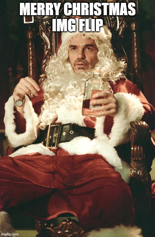 Bad santa | MERRY CHRISTMAS
IMG FLIP | image tagged in bad santa | made w/ Imgflip meme maker