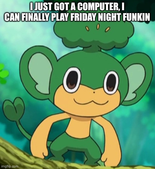 POG | I JUST GOT A COMPUTER, I CAN FINALLY PLAY FRIDAY NIGHT FUNKIN | made w/ Imgflip meme maker