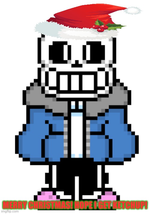 Merry Christmas Sans | MERRY CHRISTMAS! HOPE I GET KETCHUP! | image tagged in merry christmas,sans undertale,sans x ketchup,undertale | made w/ Imgflip meme maker
