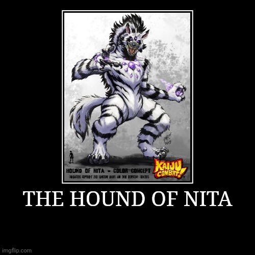 The Hound of Nita | image tagged in demotivationals,colossal kaiju combat | made w/ Imgflip demotivational maker