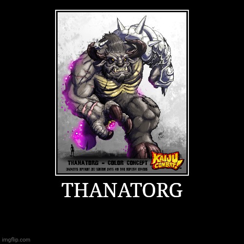 Thanatorg | image tagged in demotivationals,colossal kaiju combat | made w/ Imgflip demotivational maker