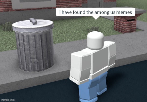 AMONG US MEMES ARE BAAAD | image tagged in memes,funny,among us,cursed image,roblox cursed image | made w/ Imgflip meme maker