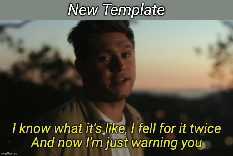 I know what it's like i fell for it twice | New Template | image tagged in i know what it's like i fell for it twice | made w/ Imgflip meme maker