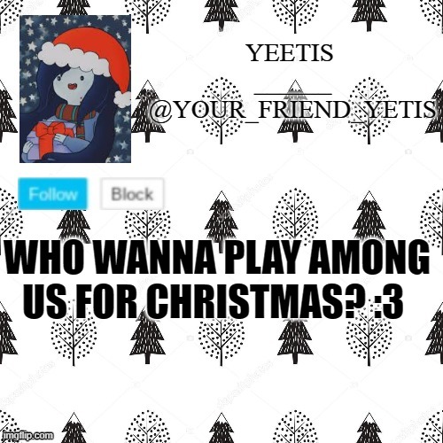 ye | WHO WANNA PLAY AMONG US FOR CHRISTMAS? :3 | made w/ Imgflip meme maker