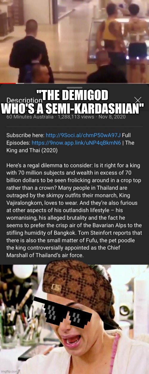King of Thailand- (video in comment) thoughts on this king and on monarchy in general? | "THE DEMIGOD WHO'S A SEMI-KARDASHIAN" | image tagged in kim kardashian,thailand,king,unpopular,opinions,royals | made w/ Imgflip meme maker
