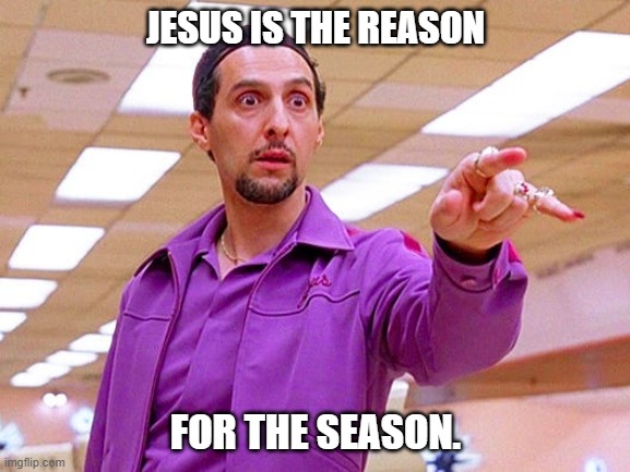 You said it, man. | JESUS IS THE REASON; FOR THE SEASON. | image tagged in creep | made w/ Imgflip meme maker