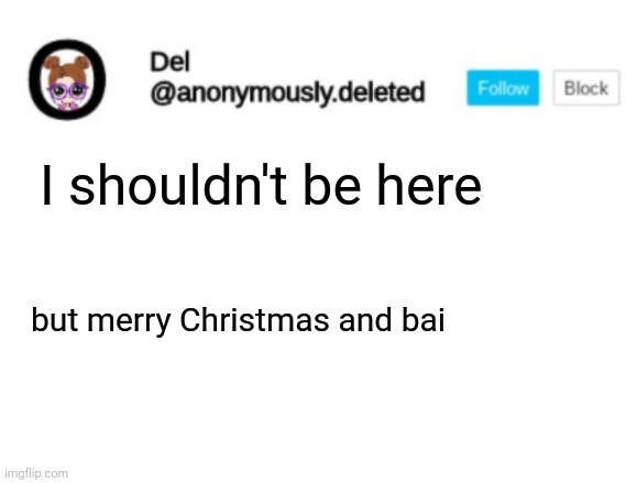 Del Announcement | I shouldn't be here; but merry Christmas and bai | image tagged in del announcement | made w/ Imgflip meme maker