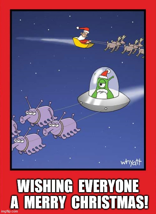 Christmas | WISHING  EVERYONE  A  MERRY  CHRISTMAS! | image tagged in alien christmas | made w/ Imgflip meme maker