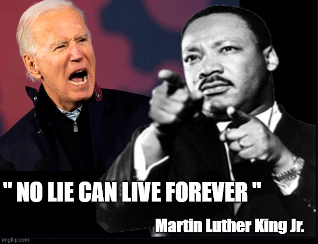 No Lie can live forever | " NO LIE CAN LIVE FOREVER "; Martin Luther King Jr. | image tagged in joe biden,martin luther king jr,media lies,democrats,republicans,BidenBuzz | made w/ Imgflip meme maker