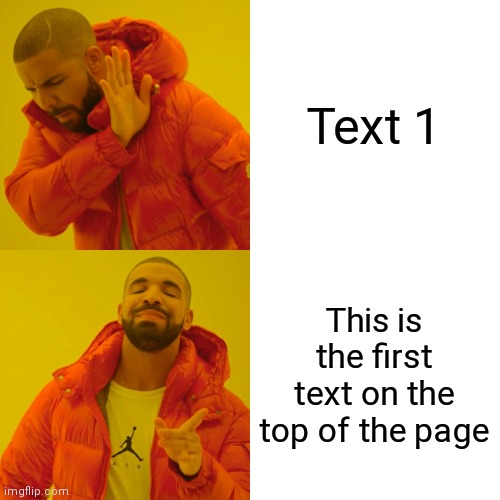 Drake Hotline Bling Meme | Text 1 This is the first text on the top of the page | image tagged in memes,drake hotline bling | made w/ Imgflip meme maker